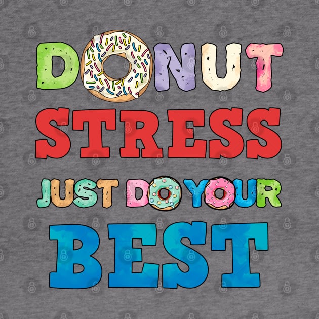 Donut Stress Just Do Your Best Fun Teacher Test Day Shirt by Curryart